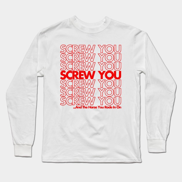 Screw You Long Sleeve T-Shirt by PopCultureShirts